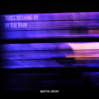CD: Martyn Joseph - Tires Rushing By in the Rain