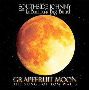 CD: Southside Johnny - Grapefruit Moon: The Songs of Tom Waits