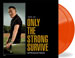 Vinyl: Only the Strong Survive - ORANGE VINYL (2LP + FREE exclusive Backstreets liner notes)